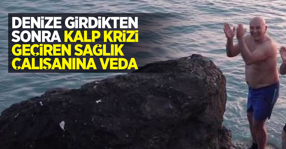 Denize girdikten sonra kalp krizi geçiren sağlık çalışanına veda