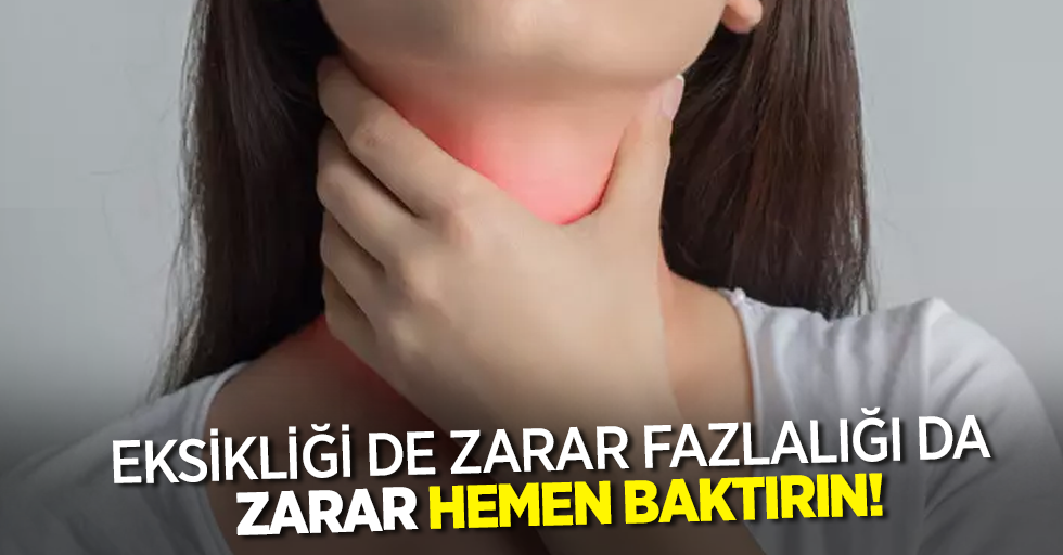 Eksikliği de zarar fazlalığı da zarar hemen baktırın!