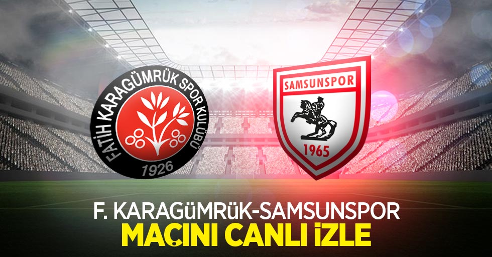Fatih Karagümrük-Samsunspor maçını canlı izle