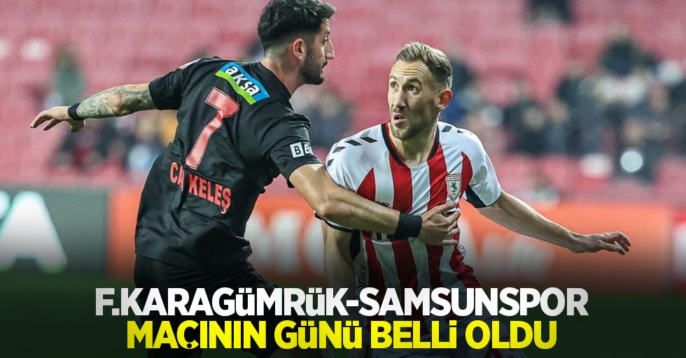 F.Karagümrük - Samsunspor Maçının Günü Belli Oldu 