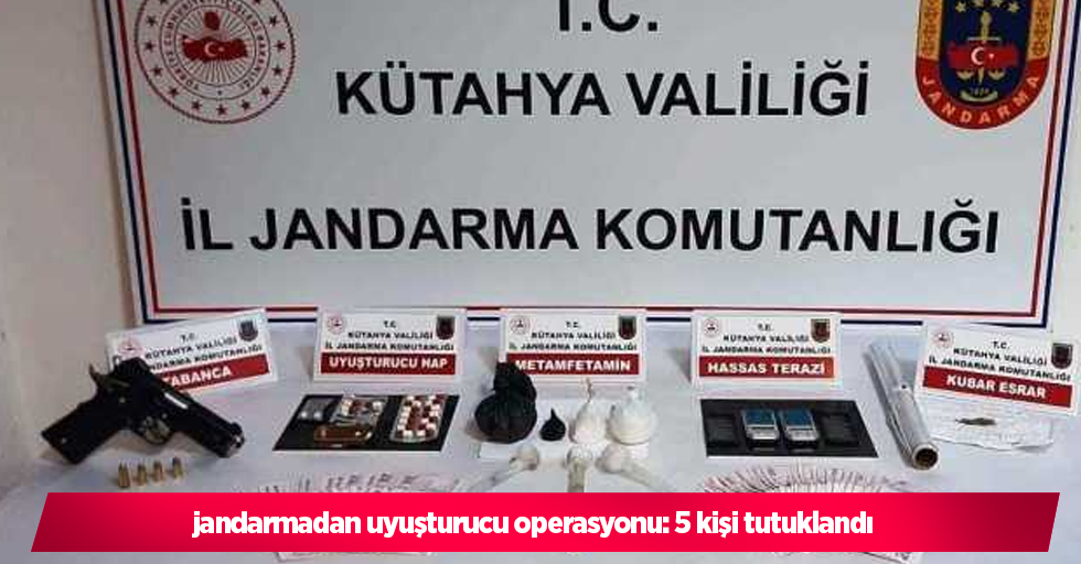 jandarmadan uyuşturucu operasyonu: 5 kişi tutuklandı