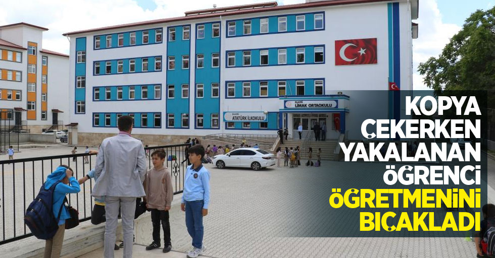 Kopya çekerken yakalanan öğrenci öğretmenini bıçakladı