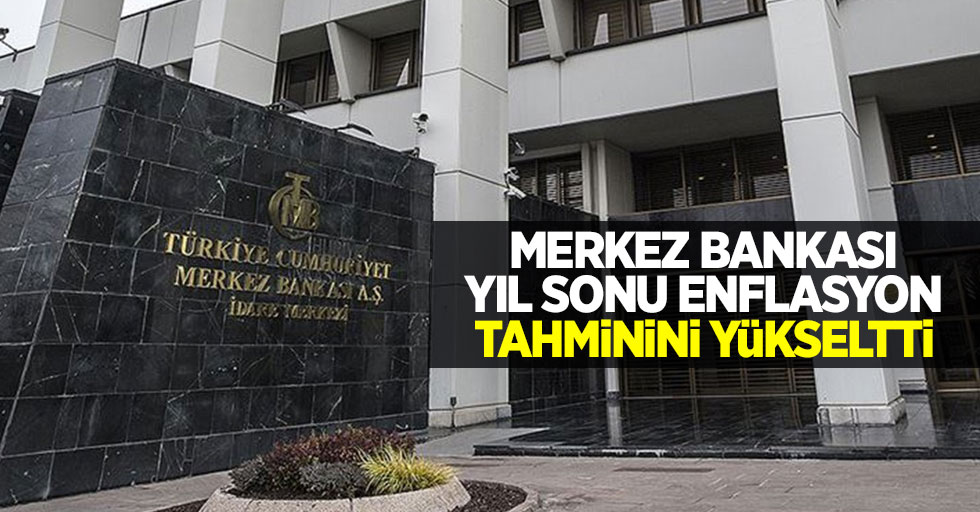 Merkez Bankası yıl sonu enflasyon tahminini yükseltti