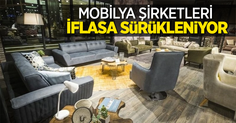 Mobilya şirketleri iflasa çıkıyor