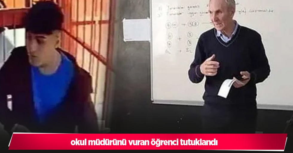 okul müdürünü vuran öğrenci tutuklandı