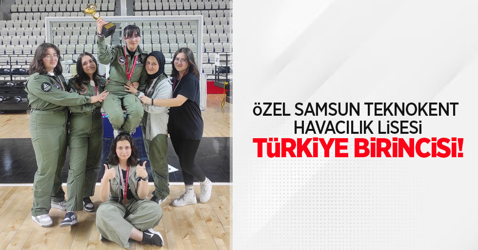 Özel Samsun Teknokent Havacılık Lisesi Türkiye Birincisi!