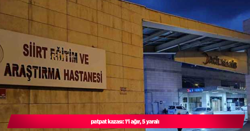 patpat kazası: 1’i ağır, 5 yaralı