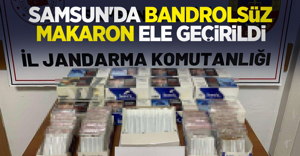 Samsun'da bandrolsüz makaron ele geçirildi