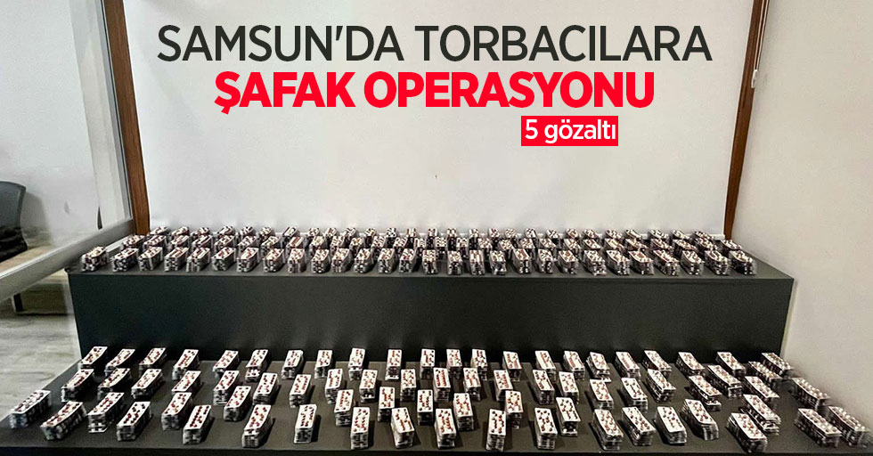 Samsun'da torbacılara şafak operasyonu: 5 gözaltı
