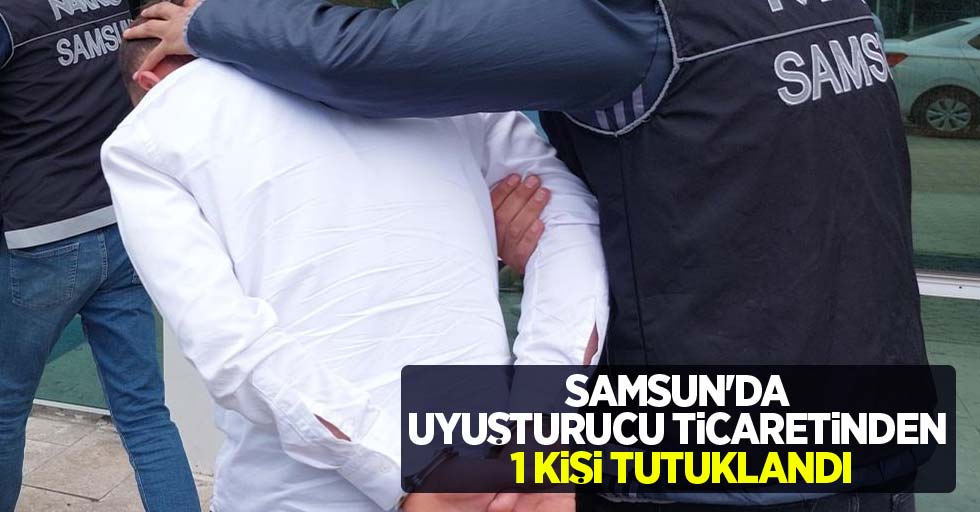 Samsun'da uyuşturucu ticaretinden 1 kişi tutuklandı