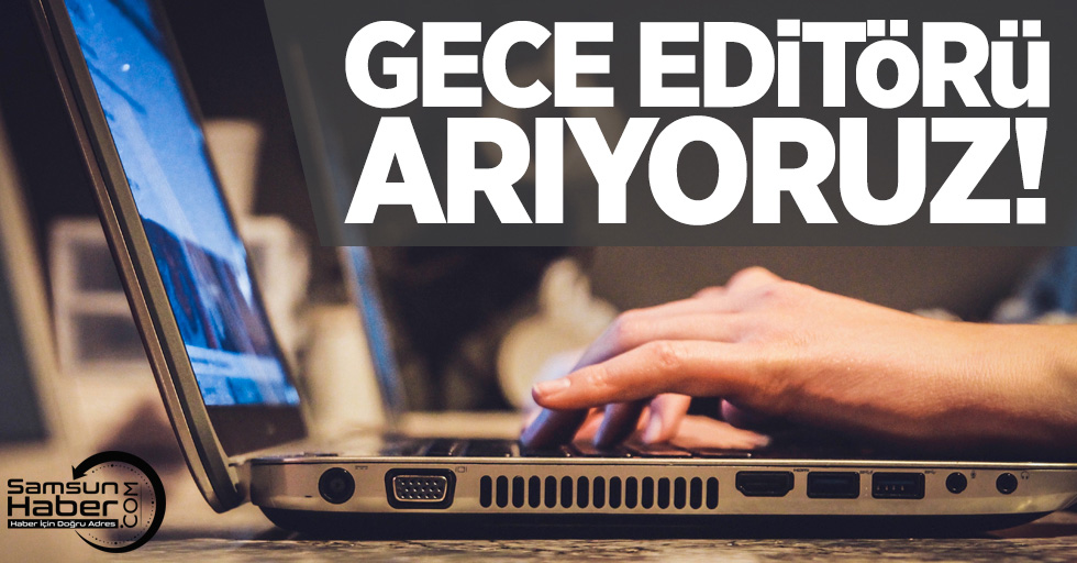 Samsunhaber.com gece editörü arıyor 