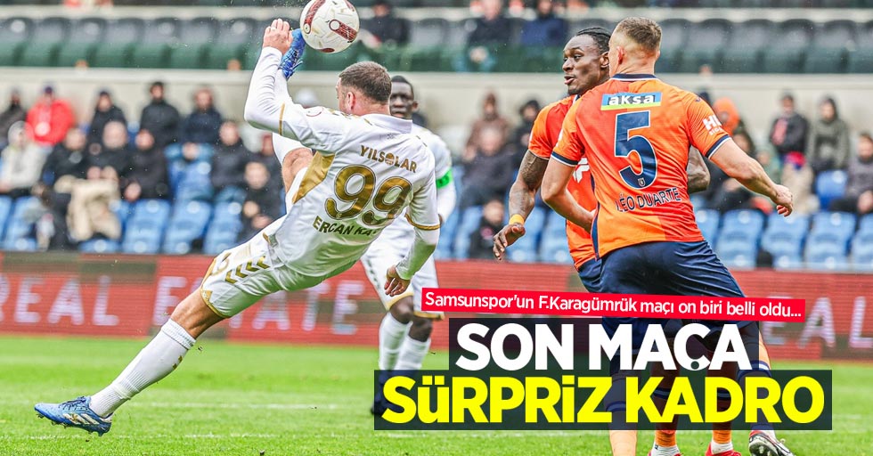 Samsunspor'un F.Karagümrük maçı on biri belli oldu... SON MAÇA SÜRPRİZ KADRO