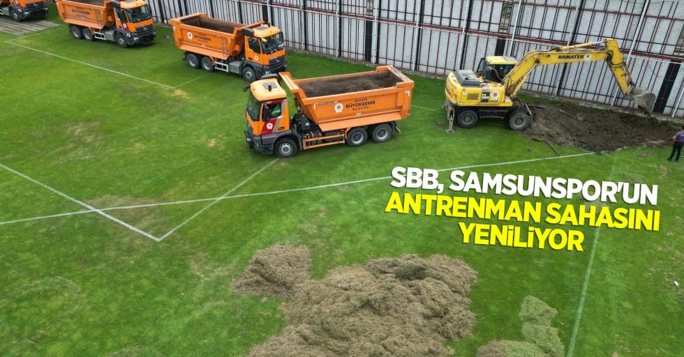 SBB, Samsunspor’un antrenman sahasını yeniyor