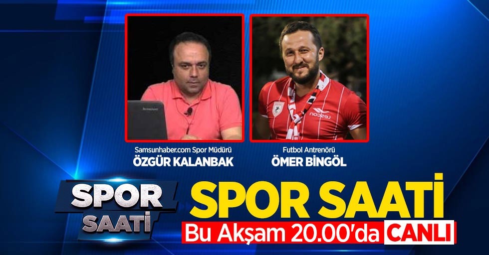 Spor Saati yine dopdolu! Konuk: Ömer Bingöl