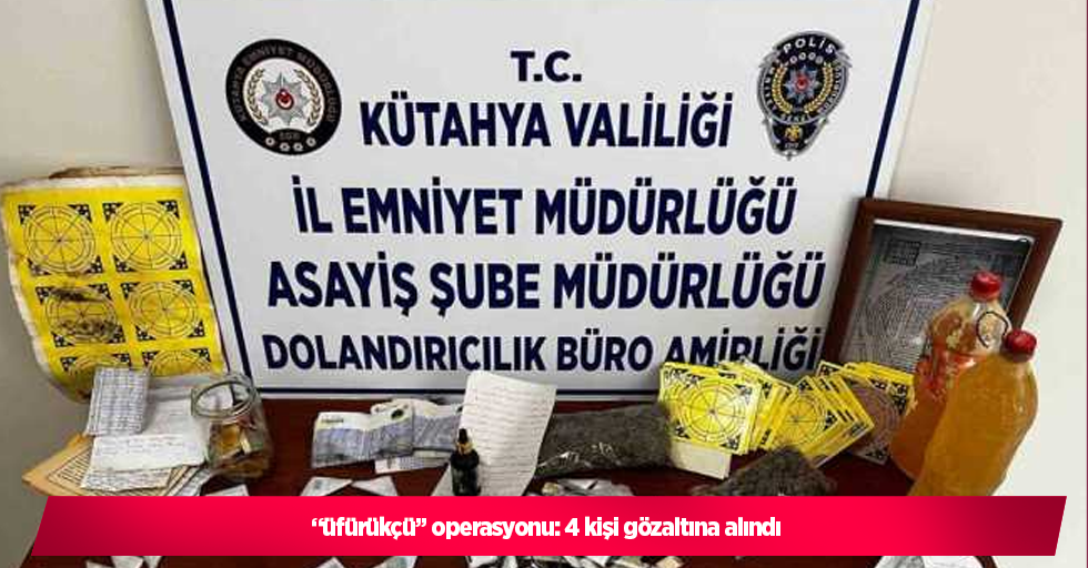 “üfürükçü” operasyonu: 4 kişi gözaltına alındı