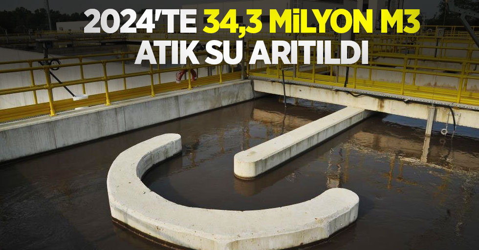 2024’te 34,3 milyon m3 atık su arıtıldı