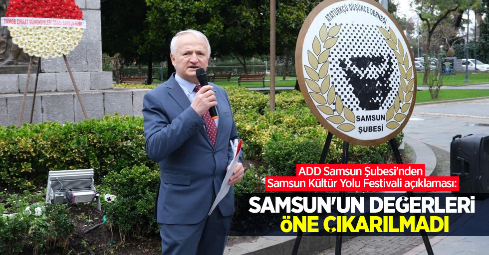 ADD Samsun Şubesi'nden Samsun Kültür Yolu Festivali açıklaması: Samsun'un değerleri öne çıkarılmadı