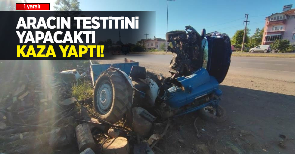 Aracın testini yapacaktı kaza yaptı!