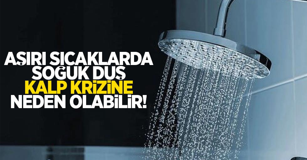 Aşırı sıcaklarda soğuk duş kalp krizine neden olabilir!