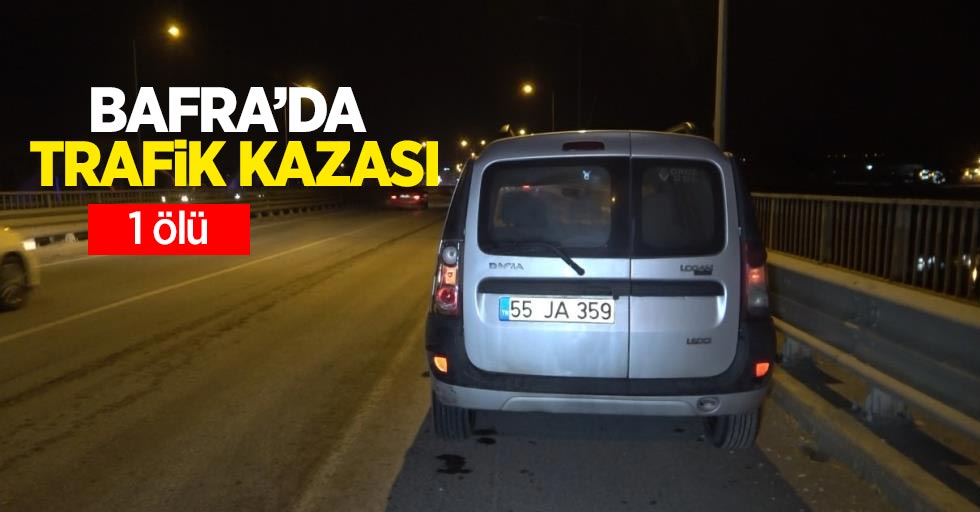 Bafra’da trafik kazası: 1 ölü