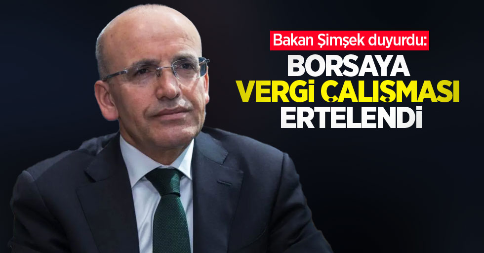 Bakan Şimşek: Borsaya vergi çalışması ertelendi