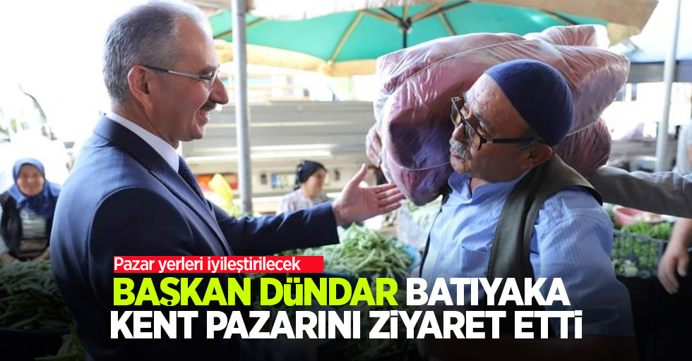 Başkan Dündar Batıyaka Semt Pazarını ziyaret etti: Pazar yerleri iyileştirilecek