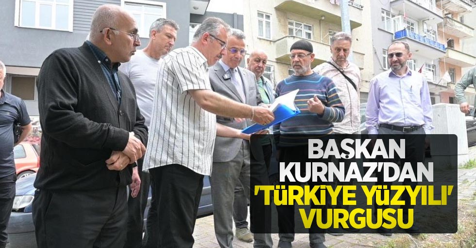 Başkan Kurnaz'dan 'Türkiye Yüzyılı' vurgusu