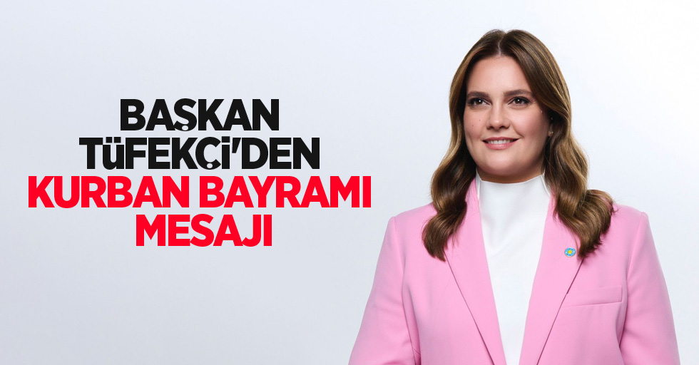 Başkan Tüfekci'den kurban bayramı mesajı