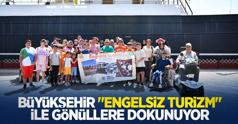 Büyükşehir “engelsiz turizm” ile gönüllere dokunuyor