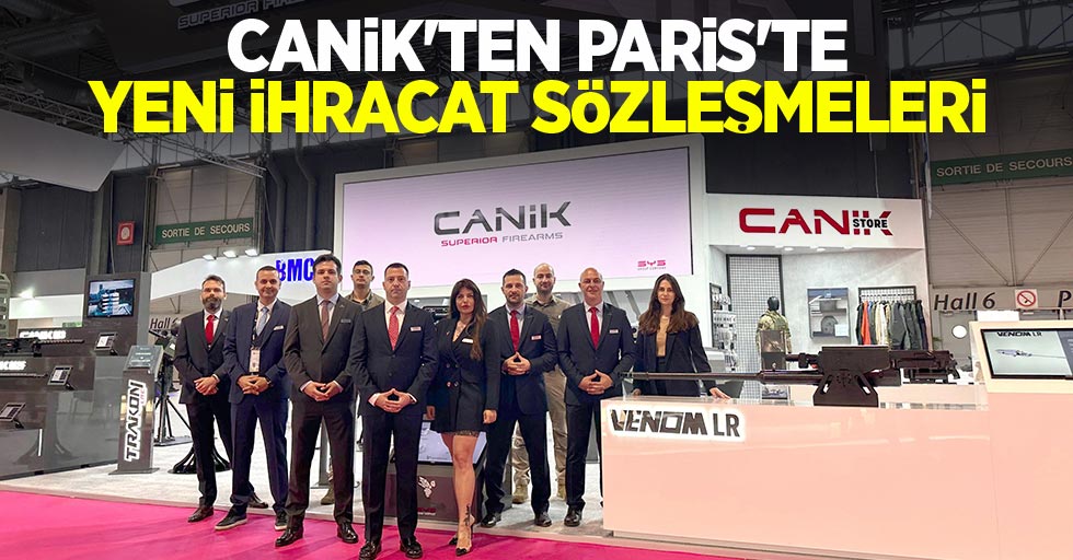 CANiK'ten Paris'te yeni ihracat sözleşmeleri