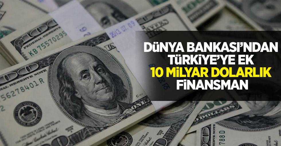 Dünya Bankası’ndan Türkiye’ye 10 milyar dolarlık finansman