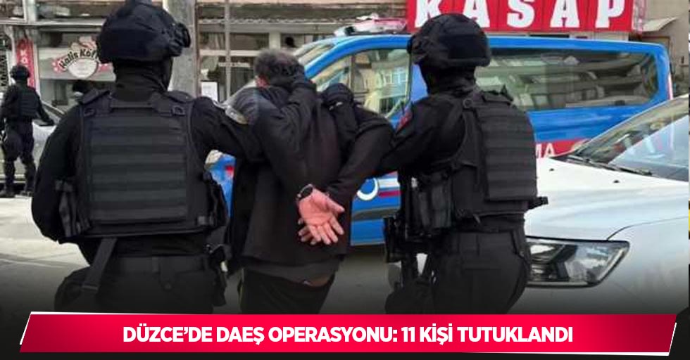 Düzce’de DEAŞ operasyonu: 11 kişi tutuklandı