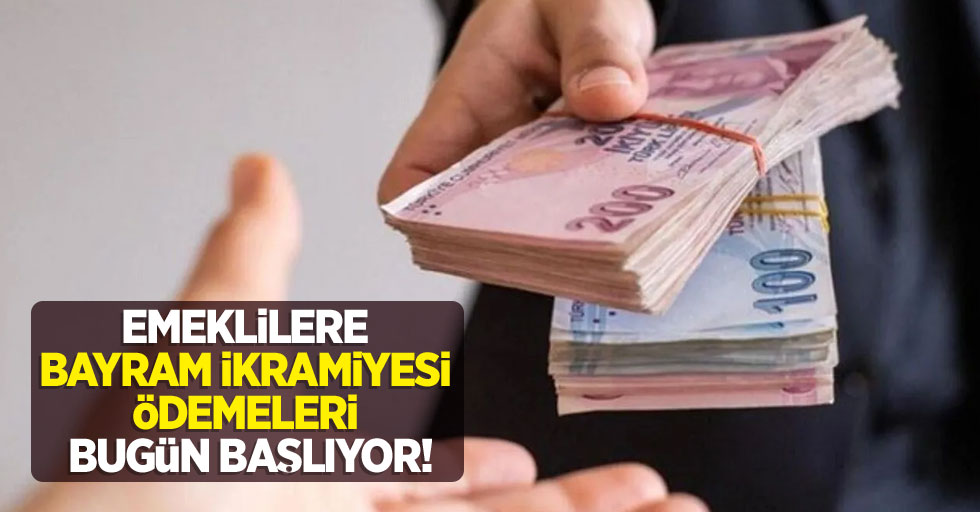 Emeklilere bayram ikramiyesi ödemeleri bugün başlıyor!