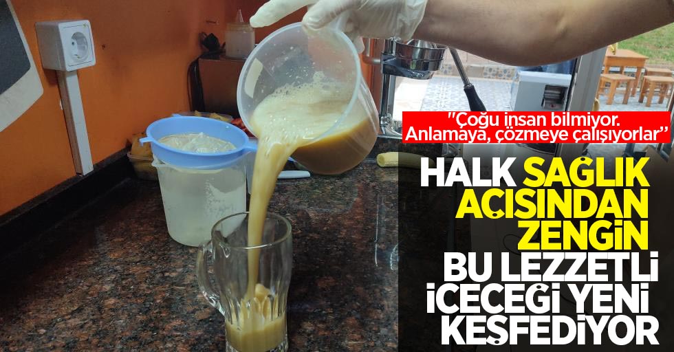 Halk sağlık açısından zengin bu lezzetli içeceği yeni keşfediyor: “Çoğu insan bilmiyor. Anlamaya, çözmeye çalışıyorlar”