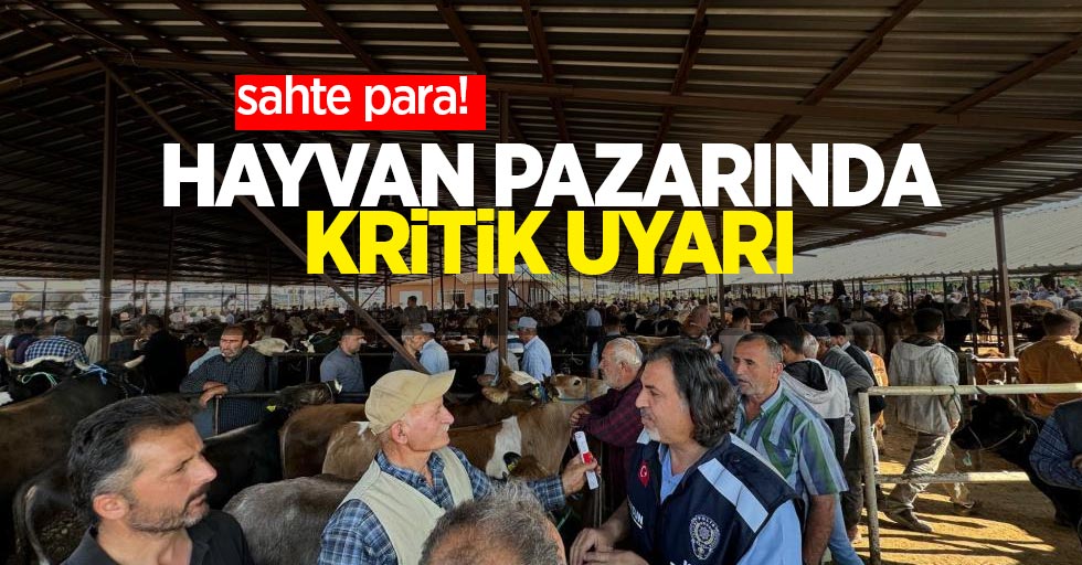 Hayvan pazarında kritik uyarı: Sahte para!