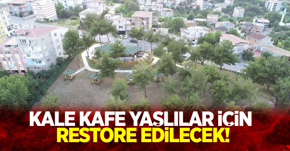 Kale Kafe yaşlılar için restore edilecek!