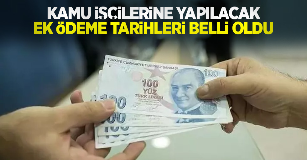 Kamu işçilerine yapılacak ek ödeme tarihleri belli oldu