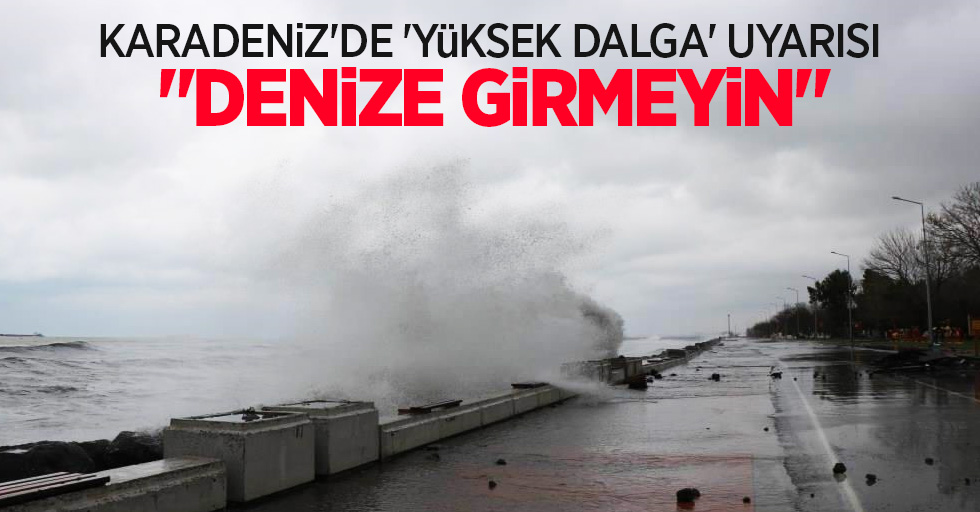 Karadeniz'de 'yüksek dalga' uyarısı: "Denize girmeyin"