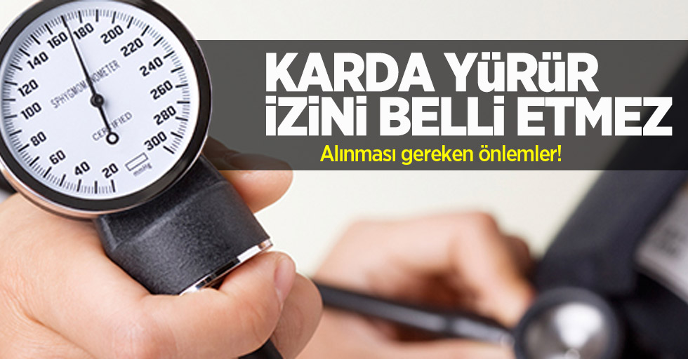 Karda yürür izini belli etmez! Alınması gereken önlemler