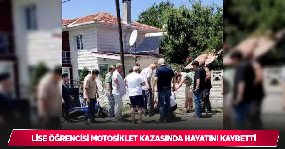 Lise öğrencisi motosiklet kazasında hayatını kaybetti