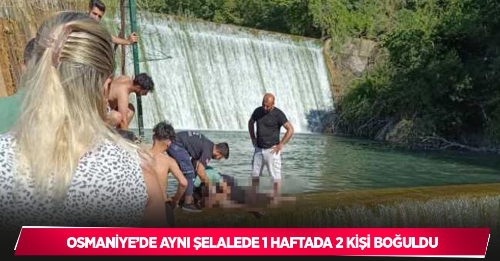 Osmaniye’de aynı şelalede 1 haftada 2 kişi boğuldu