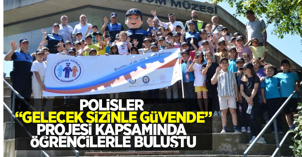 Polisler “Gelecek Sizinle Güvende” projesi kapsamında öğrencilerle buluştu!