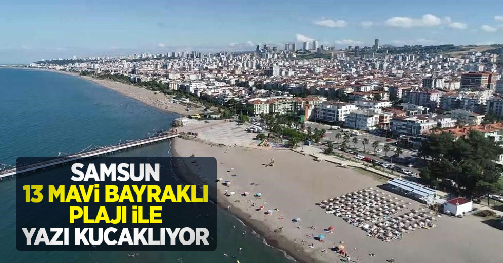 Samsun, 13 mavi bayraklı plajı ile yazı kucaklıyor