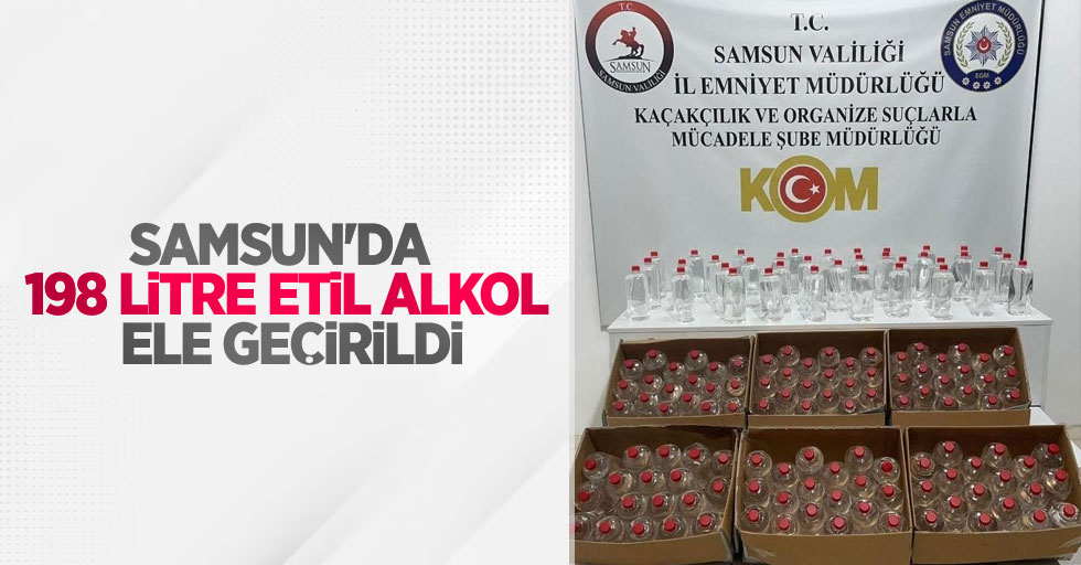 Samsun'da 198 litre etil alkol ele geçirildi