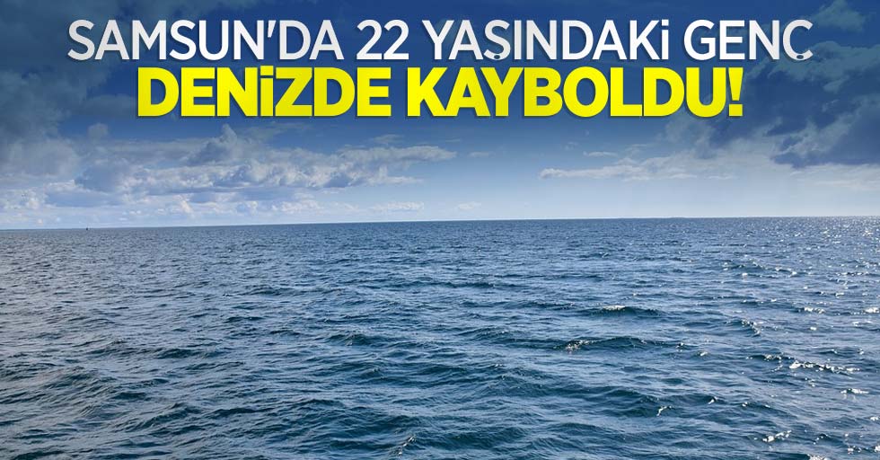 Samsun'da 22 yaşındaki genç denizde kayboldu