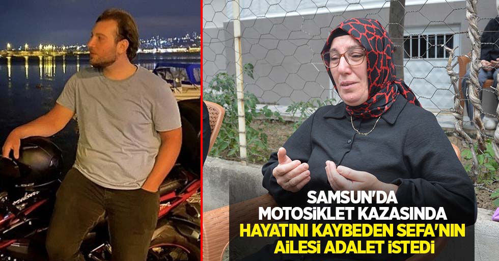 Samsun'da motosiklet kazasında hayatını kaybeden Sefa'nın ailesi adalet istedi