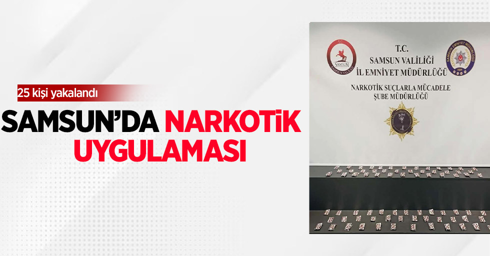 Samsun'da narkotik uygulaması: 25 kişi yakalandı