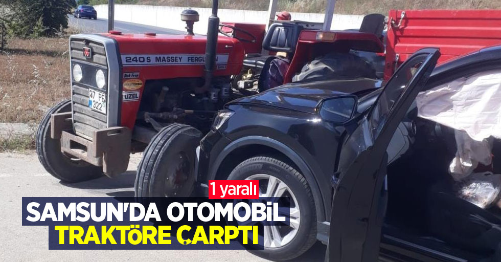 Samsun'da otomobil traktöre çarptı: 1 yaralı