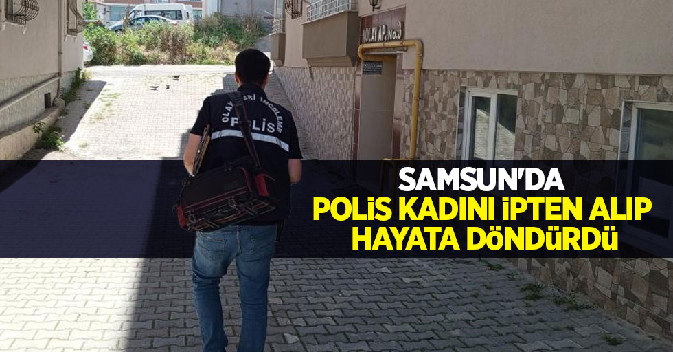 Samsun'da polis kadını ipten alıp hayata döndürdü