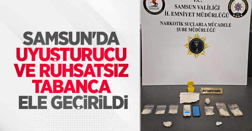 Samsun'da uyuşturucu ve ruhsatsız tabanca ele geçirildi